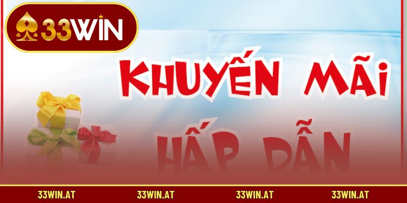 Mẹo nhỏ giúp bạn sử dụng ưu đãi 33WIN hiệu quả hơn