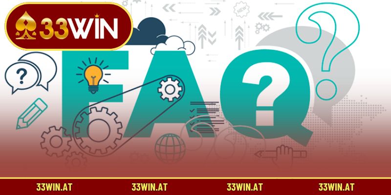 Những câu hỏi thường gặp và lời giải đáp chi tiết về 33WIN